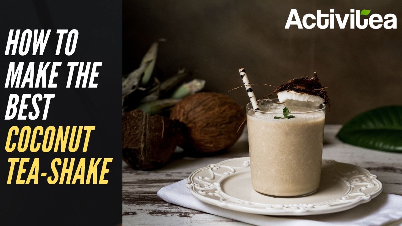 How To Make The Best Coconut Tea-Shake